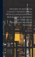 History of Jefferson County, Pennsylvania, With Illustrations and Biographical Sketches of Some of Its Prominent Men and Pioneers