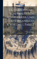 Erzherzog Carl Von Österreich Als Feldherr Und Heeresorganisator, Volume 1, part 2