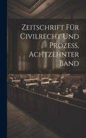 Zeitschrift Für Civilrecht Und Prozess, Achtzehnter Band