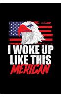 I Woke Up Like This Merican: Lined Journal - I Woke Up Like This Merican Eagle Funny 4th Of July Gift - Black Ruled Diary, Prayer, Gratitude, Writing, Travel, Notebook For Men W