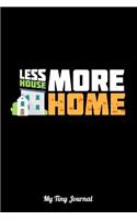 Less House More Home My Tiny Journal