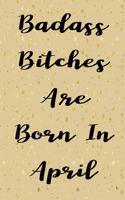 Badass Bitches Are Born In April