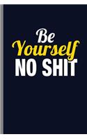 Be Yourself no Shit: Be Yourself No Shit Feminist Confidence Women Empowerment Gender Equality Feminism Gift (6"x9") Dot Grid notebook Journal to write in