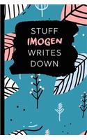 Stuff Imogen Writes Down: Personalized Teal Journal / Notebook (6 x 9 inch) with 110 wide ruled pages inside.