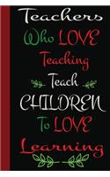 Teachers who love teaching teach children to love learning