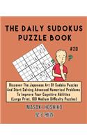 The Daily Sudokus Puzzle Book #20: Discover The Japanese Art Of Sudoku Puzzles And Start Solving Advanced Numerical Problems To Improve Your Cognitive Abilities (Large Print, 100 Medi