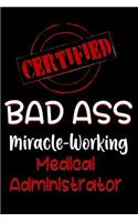 Certified Bad Ass Miracle-Working Medical Administrator