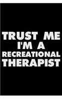 Trust Me I'm a Recreational Therapist: Funny Writing Notebook, Journal for Work, Daily Diary, Planner, Organizer for Recreational Therapists