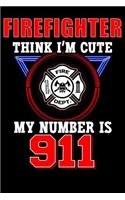 Firefighter Think I'm Cute My Number Is 911