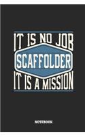 Scaffolder Notebook - It Is No Job, It Is a Mission: Ruled Composition Notebook to Take Notes at Work. Lined Bullet Point Diary, To-Do-List or Journal for Men and Women.