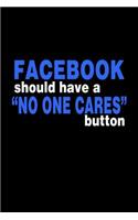 Facebook Should Have A No One Cares Button: Bitchy Smartass Quotes - Funny Gag Gift for Work or Friends - Cornell Notebook For School or Office