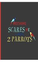Nothing Scares Me I Have 2 Parrots: Lovely Parrot Perfect Dot Grid Notebook/Journal (6x9)
