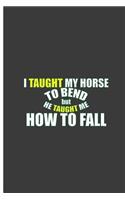 I Taught My Horse To Bend But He Taught Me How To Fall: Brave Horse Perfect Dot Grid Notebook/Journal (6x9)