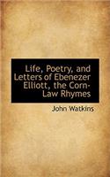 Life, Poetry, and Letters of Ebenezer Elliott, the Corn-Law Rhymes