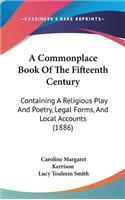 Commonplace Book Of The Fifteenth Century: Containing A Religious Play And Poetry, Legal Forms, And Local Accounts (1886)