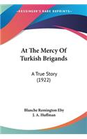 At The Mercy Of Turkish Brigands