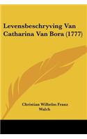 Levensbeschryving Van Catharina Van Bora (1777)