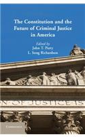 Constitution and the Future of Criminal Justice in America