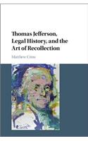 Thomas Jefferson, Legal History, and the Art of Recollection