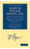 Diary of William Hedges, Esq. (Afterwards Sir William Hedges), During His Agency in Bengal, as Well as on His Voyage Out and Return Overland (1681-1687) 3 Volume Set