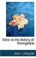 Notes on the History of Pennsylvania