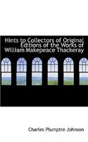 Hints to Collectors of Original Editions of the Works of William Makepeace Thackeray