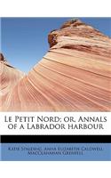 Le Petit Nord; Or, Annals of a Labrador Harbour