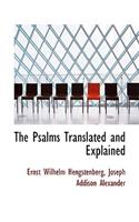 The Psalms Translated and Explained