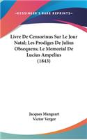 Livre De Censorinus Sur Le Jour Natal; Les Prodiges De Julius Obsequens; Le Memorial De Lucius Ampelius (1843)