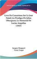 Livre De Censorinus Sur Le Jour Natal; Les Prodiges De Julius Obsequens; Le Memorial De Lucius Ampelius (1843)