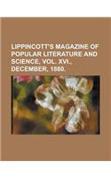 Lippincott's Magazine of Popular Literature and Science, Vol. XVI., December, 1880.