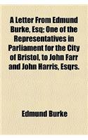 A Letter from Edmund Burke, Esq; One of the Representatives in Parliament for the City of Bristol, to John Farr and John Harris, Esqrs. Sheriffs of That City, on the Affairs of America: One of the Representatives in Parliament for the City of Bristol, to John Farr and John Harris, Esqrs. Sheriffs of That City, on the Affairs of Americ(English)