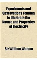 Experiments and Observations Tending to Illustrate the Nature and Properties of Electricity