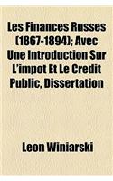 Les Finances Russes (1867-1894); Avec Une Introduction Sur L'Impot Et Le Credit Public, Dissertation