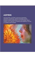 Aspirin: Aspirin, History of Aspirin, Mechanism of Action of Aspirin, Alka-Seltzer, Aspirin Poisoning, Aspergum, Aloxiprin(English)