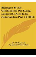 Bijdragen Tot De Geschiedenis Der Evang.-Luthersche Kerk In De Nederlanden, Part 5-8 (1844)