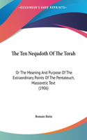 Ten Nequdoth Of The Torah: Or The Meaning And Purpose Of The Extraordinary Points Of The Pentateuch, Massoretic Text (1906)