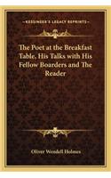 The Poet at the Breakfast Table, His Talks with His Fellow Boarders and the Reader