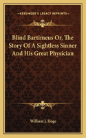 Blind Bartimeus Or, The Story Of A Sightless Sinner And His Great Physician