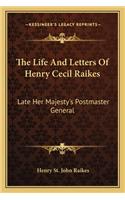 The Life And Letters Of Henry Cecil Raikes