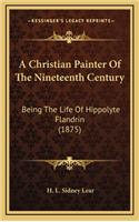 A Christian Painter of the Nineteenth Century: Being the Life of Hippolyte Flandrin (1875)