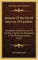 Memoirs of the Life of John Law of Lauriston: Including a Detailed Account of the Rise, Progress and Termination of the Mississippi System (1824)