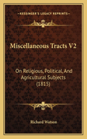 Miscellaneous Tracts V2: On Religious, Political, And Agricultural Subjects (1815)(English)
