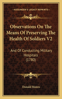 Observations On The Means Of Preserving The Health Of Soldiers V2