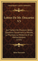 Lettres De Mr. Descartes V3