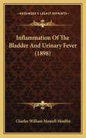Inflammation Of The Bladder And Urinary Fever (1898)