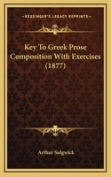 Key To Greek Prose Composition With Exercises (1877)