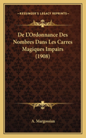 De L'Ordonnance Des Nombres Dans Les Carres Magiques Impairs (1908)