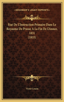 Etat De L'Instruction Primaire Dans Le Royaume De Prusse A La Fin De L'Annee, 1831 (1833)