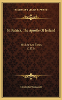 St. Patrick, The Apostle Of Ireland